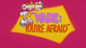 Wade: You're Afraid